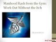 Manhood Rash from the Gym: Work Out Without the Itch PowerPoint PPT Presentation