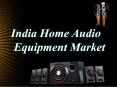 India Home Audio Equipment Market PowerPoint PPT Presentation