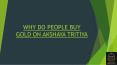 WHY DO PEOPLE BUY GOLD ON AKSHAYA TRITIYA