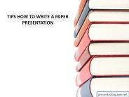 Tips How to Write a Paper Presentation