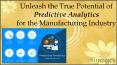 Unleash the True Potential of Predictive Analytics for the Manufacturing Industry PowerPoint PPT Presentation