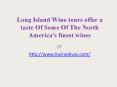 Long Island Wine tours offer a taste Of Some Of The North America's finest wines PowerPoint PPT Presentation