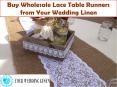 Buy Wholesale Lace Table Runners from Your Wedding Linen