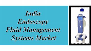 India Endoscopy Fluid Management Systems Market