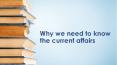 Why we need to know current affairs PowerPoint PPT Presentation