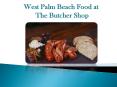 West Palm Beach Food Menu | The Butcher Shop WPB PowerPoint PPT Presentation