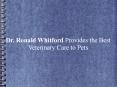 Dr. Ronald Whitford Provides the Best Veterinary Care to Pets PowerPoint PPT Presentation