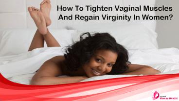 How To Tighten Vaginal Muscles And Regain Virginity In Women?