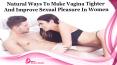 Natural Ways To Make Vagina Tighter And Improve Sexual Pleasure In Women PowerPoint PPT Presentation