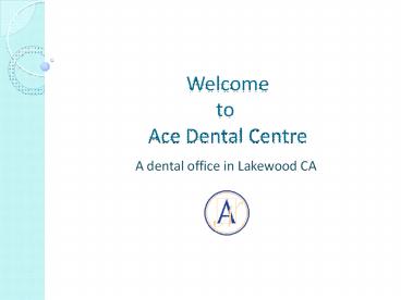 Ace Dental Centre- A dental office in Lakewood CA