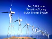 Top 5 Ultimate Benefits of Using Solar Energy System