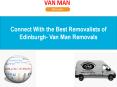 Connect With the Best Removalists of Edinburgh- Van Man Removals PowerPoint PPT Presentation