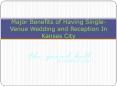 Major Benefits of Having Single-Venue Wedding and Reception In Kansas City PowerPoint PPT Presentation