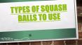 Types of squash balls to use PowerPoint PPT Presentation