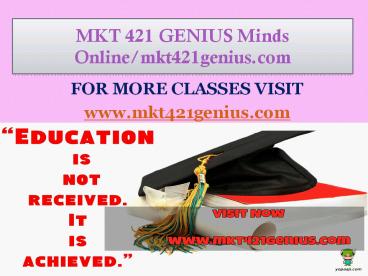 MKT 421 GENIUS Minds Online/mkt421genius.com