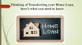 Thinking of transferring your home loan, here’s what you need to know PowerPoint PPT Presentation