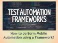 Mobile Automation Testing -  Framework PowerPoint PPT Presentation