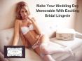 Make Your Wedding Day Memorable With Exciting Bridal Lingerie PowerPoint PPT Presentation