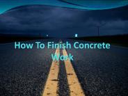 How To Finish Concrete Work – Rimicon