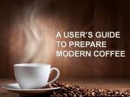A User's Guide To Prepare Modern Coffee