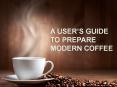 A User's Guide To Prepare Modern Coffee PowerPoint PPT Presentation