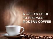 A User's Guide To Prepare Modern Coffee