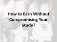 How To Earn Without Compromising Your Study? PowerPoint PPT Presentation