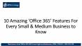 10 Amazing ‘Office 365’ Features For Every Small & Medium Business to Know PowerPoint PPT Presentation