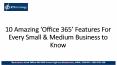 10 Amazing ‘Office 365’ Features For Every Small & Medium Business to Know (1) PowerPoint PPT Presentation
