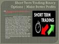 Short Term Trading Binary Options | Make Better Profits PowerPoint PPT Presentation