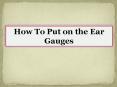 How To Put on the Ear Gauges PowerPoint PPT Presentation