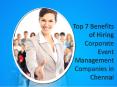 Top 7 Benefits of Hiring Corporate Event Management Companies in Chennai PowerPoint PPT Presentation