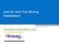 Call for Hot Tub Wiring Installation - Dynamic-integration.com PowerPoint PPT Presentation