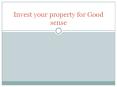 Invest your property for Good sense PowerPoint PPT Presentation