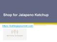 Shop for Jalapeno Ketchup - Bottegagourmet.com PowerPoint PPT Presentation
