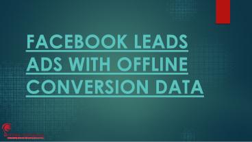 FACEBOOK LEADS ADS WITH OFFLINE CONVERSION DATA