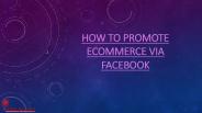 HOW TO PROMOTE ECOMMERCE VIA FACEBOOK