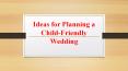 Ideas for Planning a Child-Friendly Wedding PowerPoint PPT Presentation