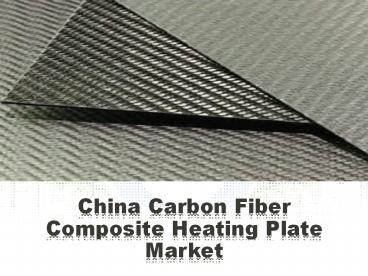 China Carbon Fiber Composite Heating Plate Market