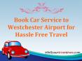 Book Car Service to Westchester Airport for Hassle Free Travel PowerPoint PPT Presentation