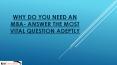WHY DO YOU NEED AN MBA- ANSWER THE MOST VITAL QUESTION ADEPTLY PowerPoint PPT Presentation