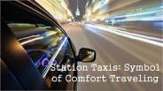 Station Taxis: Symbol of Comfort Traveling