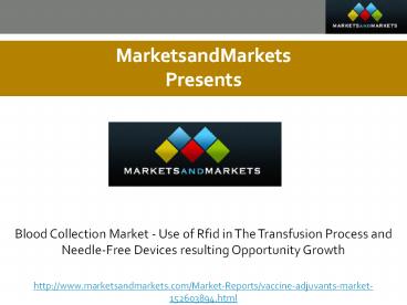 Blood Collection Market - Use of Rfid in the Transfusion Process and Needle-Free Devices Resulting Opportunity Growth