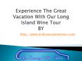 Experience The Great Vacation With Our Long Island Wine Tour PowerPoint PPT Presentation
