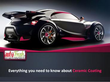 Everything you need to know about Ceramic Coating