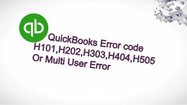QuickBooks Error Code H101,H202,H303,H404,H505 Or Multi User Error