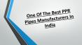 One Of The Best PPR Pipes Manufacturers In India PowerPoint PPT Presentation