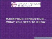 MARKETING CONSULTING –WHAT YOU NEED TO KNOW