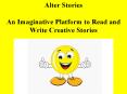 Alter Stories- An Imaginative Platform to Read and Write Creative Stories PowerPoint PPT Presentation