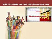 FIN 571 TUTOR Let's Do This /fin571tutor.com